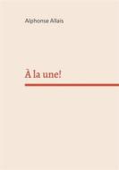 Ebook À la une! di Alphonse Allais edito da Books on Demand