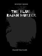 Ebook The Blue Rajah Murder di Harold Macgrath edito da Librorium Editions