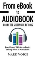 Ebook From eBook to Audiobook - A Guide for Successful Authors di Mark Voice edito da Books on Demand