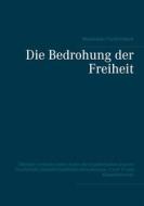 Ebook Die Bedrohung der Freiheit di Maximilian Forckenbeck edito da Books on Demand