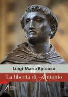 Ebook La libertà di Antonio di Luigi Maria Epicoco edito da Edizioni Messaggero Padova