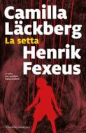 Ebook La setta di Camilla Läckberg, Henrik Fexeus edito da Marsilio
