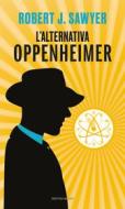 Ebook L'alternativa Oppenheimer di Sawyer Robert J. edito da Mondadori