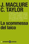 Ebook La scommessa del laico di Charles Taylor, Jocelyn Maclure edito da Editori Laterza