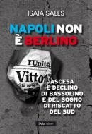 Ebook Napoli non è Berlino. 17 anni di governo di Bassolino di Isaia Sales edito da Dalai Editore