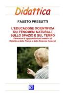 Ebook L&apos;Educazione Scientifica sui Fenomeni Naturali, sullo Spazio e sul Tempo di Fausto Presutti edito da I.S.P.E.F.