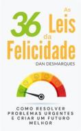 Ebook As 36 Leis da Felicidade di Dan Desmarques edito da 22 Lions Bookstore