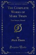 Ebook The Complete Works of Mark Twain di Mark Twain edito da Forgotten Books