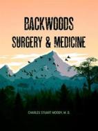 Ebook Backwoods Surgery & Medicine di Charles Stuart Moody edito da Rugged Beard Media