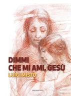 Ebook Dimmi che mi ami, Gesù di Luigi Mistò edito da Marcianum Press