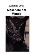 Ebook Maschere del Mondo di Ortu Caterina edito da ilmiolibro self publishing