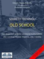Ebook Sekrety Treningu Old School di Oreste Maria Petrillo, Francesco Schipani edito da Tektime