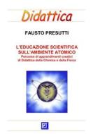 Ebook Educazione Scientifica sull'Ambiente Atomico di Fausto Presutti edito da I.S.P.E.F.