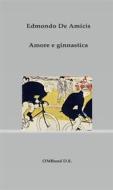 Ebook Amore e ginnastica di Edmondo De Amicis edito da Publisher s16846