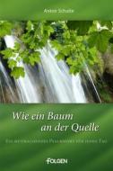 Ebook Wie ein Baum an der Quelle di Anton Schulte edito da Folgen Verlag
