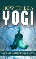 Ebook How to be a Yogi di Swami Abhedananda edito da anna ruggieri
