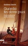 Ebook Guarda fin dove puoi di Giuliano Zanchi edito da Edizioni Messaggero Padova