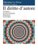 Ebook Il diritto d'autore - storia evoluzione regole futuro di Michele Lo Foco, Raffaella Cropanese edito da Michele Lo Foco