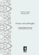 Ebook Il lusso nel dettaglio di Ciappei, Cristiano, Surchi, Micaela edito da Firenze University Press