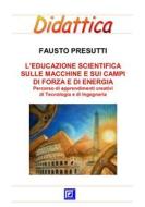 Ebook Educazione Scientifica sulle Macchine e sui Campi di Forza e di Energia di Fausto Presutti edito da I.S.P.E.F.