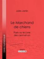 Ebook Le Marchand de chiens di Ligaran, Jules Janin edito da Ligaran