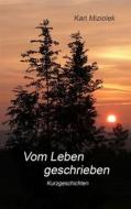 Ebook Vom Leben geschrieben di Karl Miziolek edito da Books on Demand