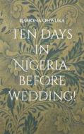 Ebook Ten days in Nigeria, before wedding! di Ramona Onwuka edito da Books on Demand