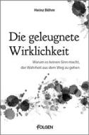Ebook Die geleugnete Wirklichkeit di Heinz Böhm edito da Folgen Verlag