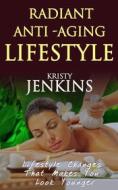 Ebook Radiant anti aging lifestyle di Kristy Jenkins edito da Publisher s21598