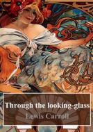 Ebook Through the looking-glass di Lewis Carroll edito da Freeriver Publishing