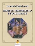 Ebook Ermete Trismegisto e L&apos;Occidente di Leonardo Paolo Lovari edito da Harmakis Edizioni