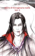 Ebook Storie di immaginaria realtà - Vol. 2 di AA. VV. edito da Giovane Holden Edizioni