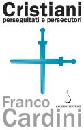 Ebook Cristiani perseguitati e persecutori di Franco Cardini edito da Carocci Editore