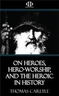 Ebook On Heroes, Hero-Worship, and the Heroic in History di Thomas Carlyle edito da Perennial Press