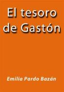 Ebook El tesoro de Gastón di Emilia Pardo Bazán edito da Emilia Pardo Bazán