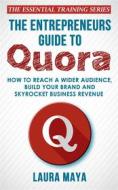 Ebook The Entrepreneurs Guide To Quora di Laura Maya edito da Publisher s21598