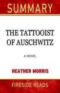 Ebook The Tattooist of Auschwitz: A Novel by Heather Morris: Summary by Fireside Reads di Fireside Reads edito da Fireside
