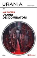 Ebook L'anno dei dominatori (Urania) di Watson Ian edito da Mondadori