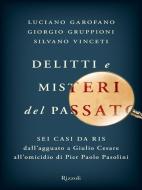 Ebook Delitti e misteri del passato di Vinceti Silvano, Gruppioni Giorgio, Garofano Luciano edito da Rizzoli