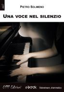 Ebook Una voce nel silenzio di Pietro Solimeno edito da 0111 Edizioni