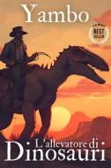 Ebook L&apos;allevatore di dinosauri di Yambo (Enrico Novelli) edito da F.Mazzola