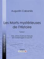 Ebook Les Morts mystérieuses de l&apos;Histoire di Ligaran, Augustin Cabanès edito da Ligaran