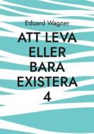 Ebook Att leva eller bara existera 4 di Eduard Wagner edito da Books on Demand