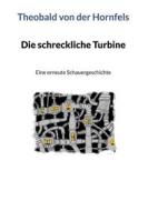 Ebook Die schreckliche Turbine di Theobald von der Hornfels edito da Books on Demand