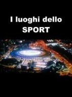 Ebook I luoghi dello sport di Alessandro Brugnolo edito da Alessandro Brugnolo