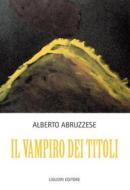 Ebook Il vampiro dei titoli di Alberto Abruzzese edito da Liguori Editore