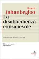 Ebook La disobbedienza consapevole di Ramin Jahanbegloo edito da Marietti 1820