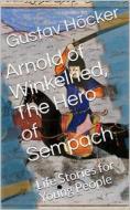 Ebook Arnold of Winkelried, The Hero of Sempach di Gustav Höcker edito da iOnlineShopping.com