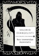 Ebook Rex Tremendae Maiestatis di Evangelisti Valerio edito da Mondadori