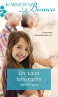 Ebook Un futuro tutto nostro di Jennifer Taylor edito da HarperCollins Italia